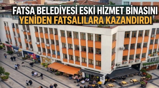 Fatsa Belediyesi Eski Hizmet Binası Yeniden Belediyenin!